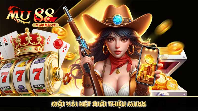 Giới Thiệu MU88 4 một vài nét giới thiệu mu88