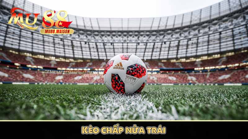 Kèo Châu Á – Tổng Hợp Những Kèo Châu Á Phổ Biến Tại Mu88 3 Kèo chấp nửa trái