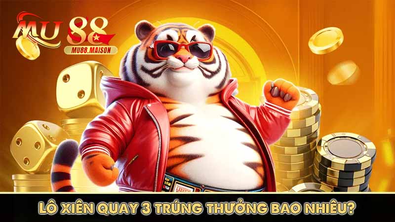 Lô xiên quay 3 là gì? Trúng lô xiên quay 3 được nhiêu tiền? 7 Lô xiên quay 3 trúng thưởng bao nhiêu