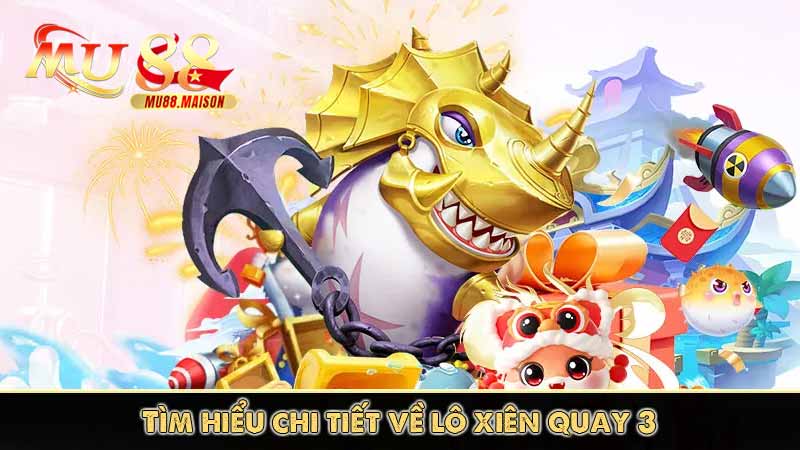 Lô xiên quay 3 là gì? Trúng lô xiên quay 3 được nhiêu tiền? 6 Tìm hiểu chi tiết về lô xiên quay 3